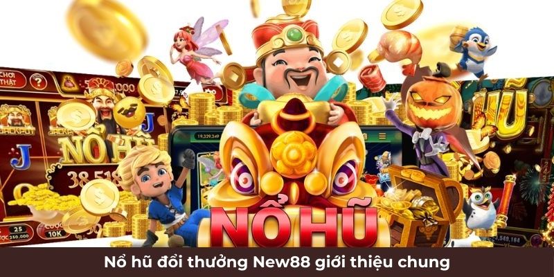 Nổ Hũ New88 – Thể Loại Game Mang Đến Cơ Hội Làm Giàu - VIXODU