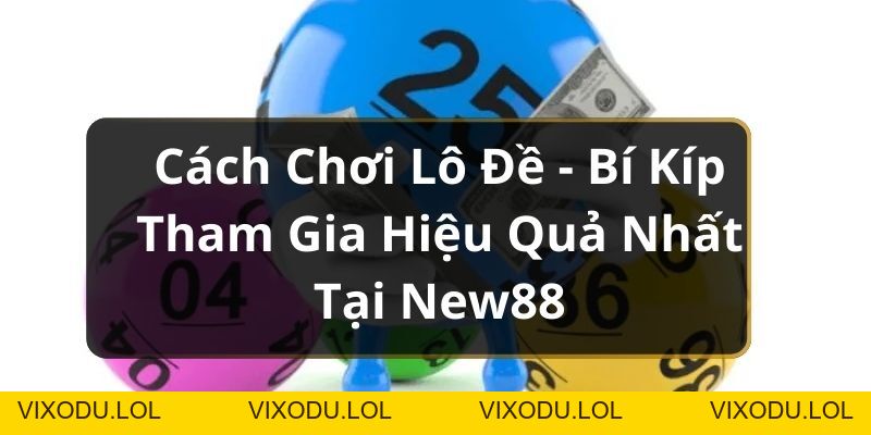 Xổ Số New88 - Sân Chơi Lô Đề Uy Tín Nhất Châu Á Năm 2026 - VIXODU