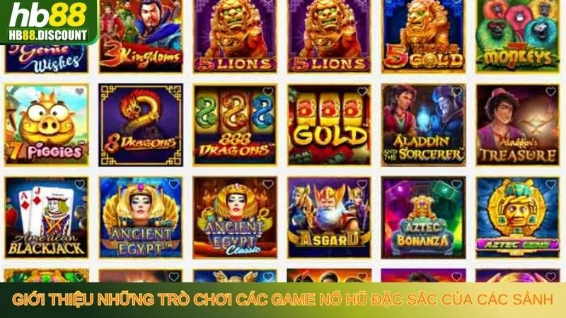 Các Game Nổ Hũ Đặc Sắc Của Các Sảnh - Cơ Hội Thắng Lớn - HB88-Trang Chủ Uy Tín Cho Anh Em - VIXODU