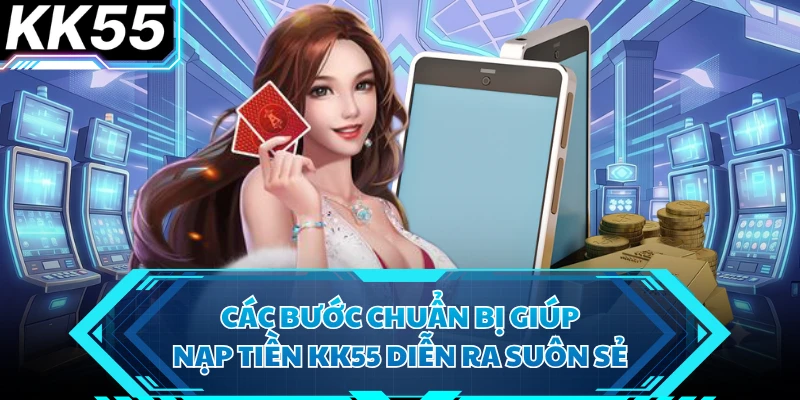 Nạp Tiền KK55 Cực Nhanh, Sẵn Sàng Bùng Nổ Mọi Cuộc Chơi - VIXODU