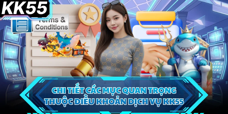 Điều Khoản Dịch Vụ KK55 Chuẩn Chỉnh Nhất Cược Thủ Cần Nắm Rõ - VIXODU