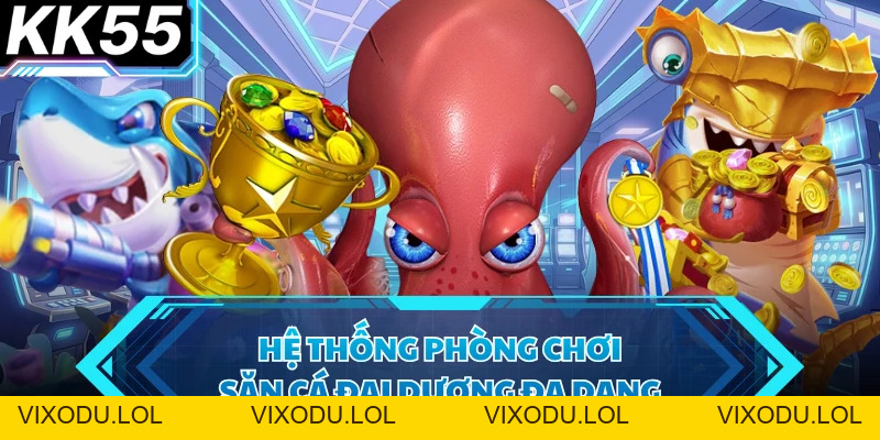Bắn Cá - Bí Quyết Chinh Phục Đại Dương Săn Thưởng KK55 - VIXODU