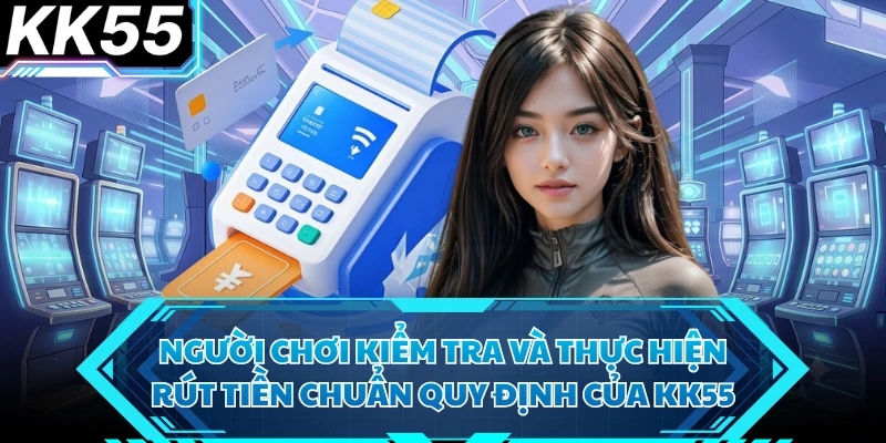 Rút Tiền KK55 - Giao Dịch Chuẩn, Hoạt Động Minh Bạch - VIXODU
