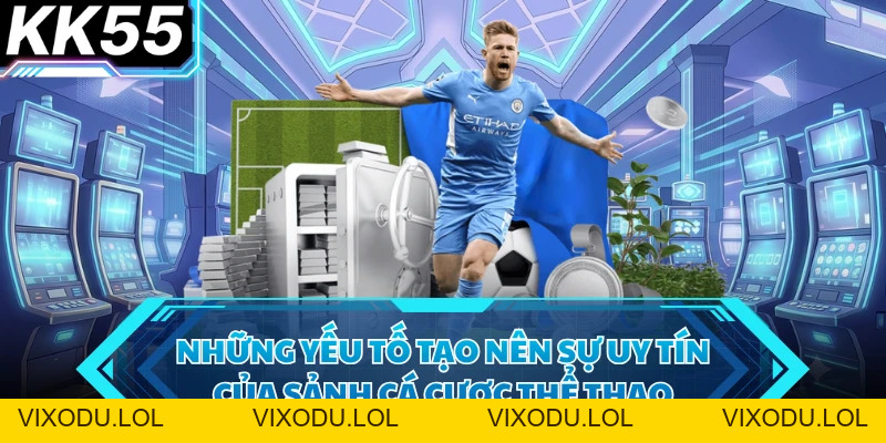 Trang Cá Cược Thể Thao Uy Tín - KK55 Là Lựa Chọn Số 1 - VIXODU