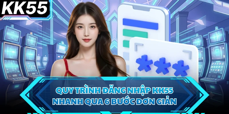 Đăng Nhập KK55 - Cách Bắt Đầu Hành Trình Giải Trí Hấp Dẫn - VIXODU