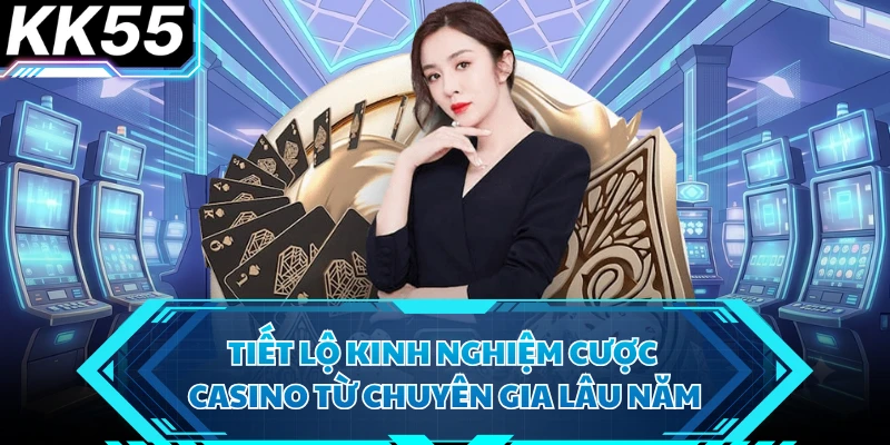 Casino - Sảnh Game Giải Trí Trực Tuyến Uy Tín Hàng Đầu KK55 - VIXODU
