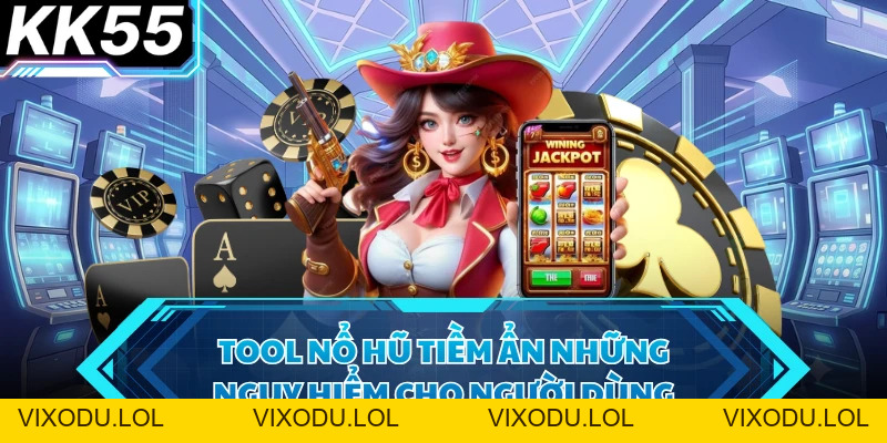 Tool Nổ Hũ - Lựa Chọn Rủi Ro Khi Chơi Slot Tại KK55 - VIXODU