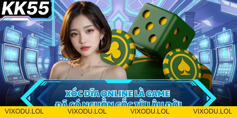 Xóc Đĩa Online - Game Truyền Thống Hấp Dẫn Có Tại KK55 - VIXODU